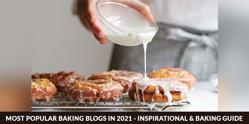 Most Popular Baking Blogs in 2021 - Inspirational & Baking Guide